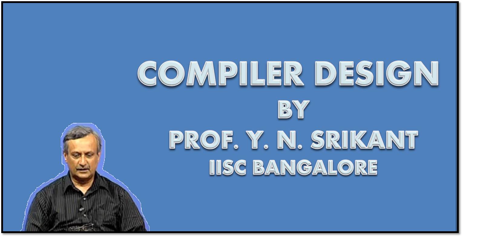 http://study.aisectonline.com/images/SubCategory/Video lecture series on Compiler Design by Prof. Y.N.Srikant, IISC Bangalore.jpg